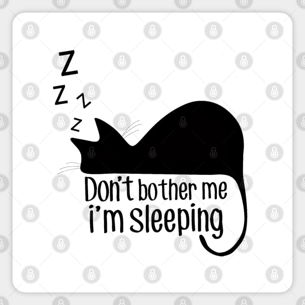 Don't Bother Me I'm Sleeping Magnet by RoziahYahya